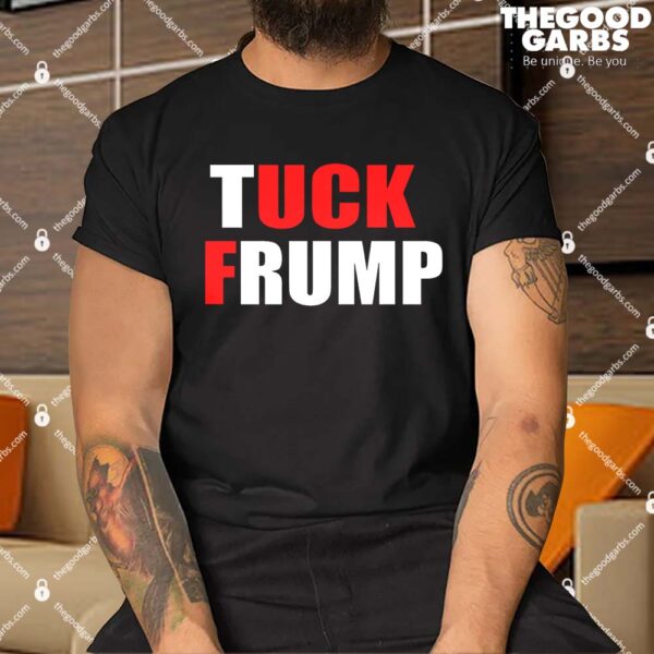 Tuck Frump Anti Trump Shirt