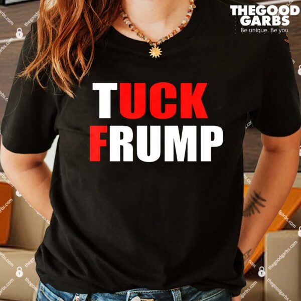Tuck Frump Anti Trump T-Shirts