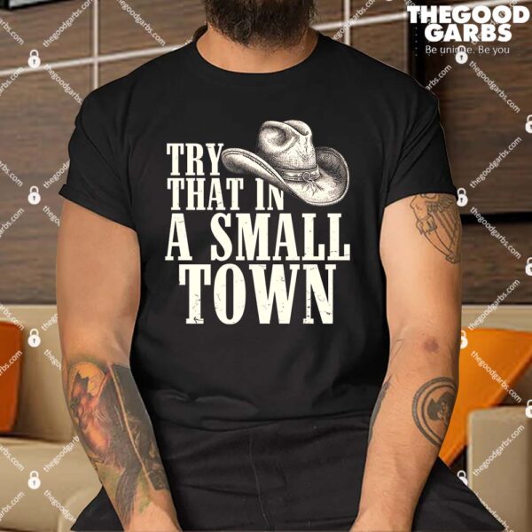 Vintage Cowboy Hat Try That In A Small Town Country Music Fan Shirt