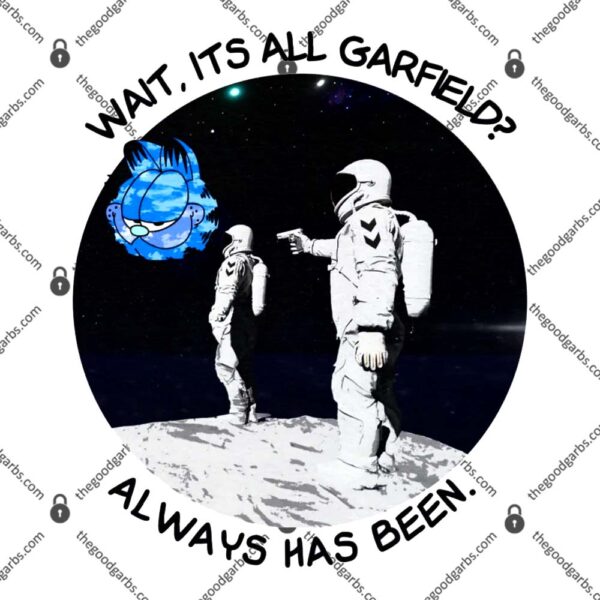 Wait It's All Garfield Always Has Been T-Shirt