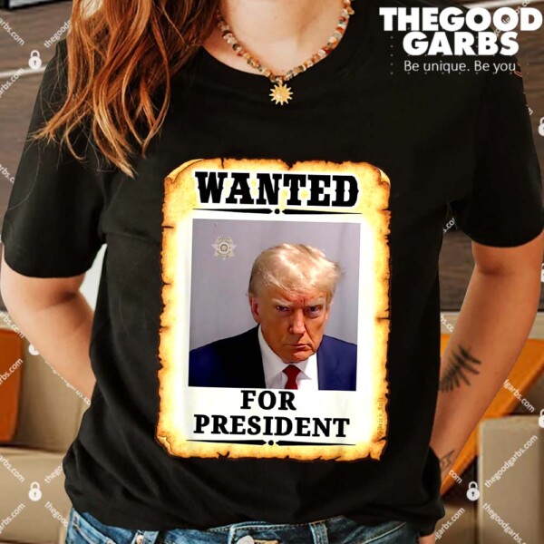 Wanted Donald Trump For President 2024 Shirts
