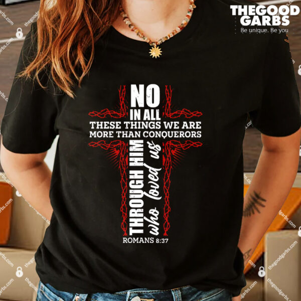 We Are More Than Conquerors Romans 8 37 Shirt