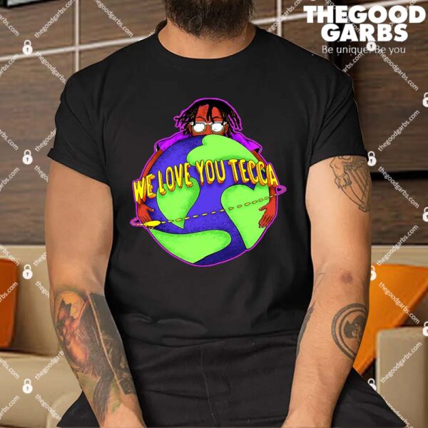 We Love You Tecca, Lil Tecca Fan Art & Gear Merch Shirt