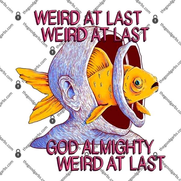 Weird At Last God Almighty Weird At Last T-Shirt