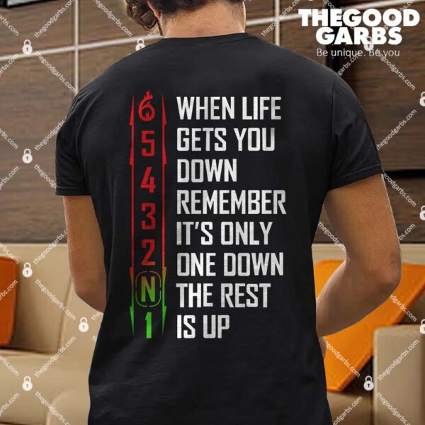 When Life Gets You Down Remember It's Only One Down The Rest Is Up For Shirt