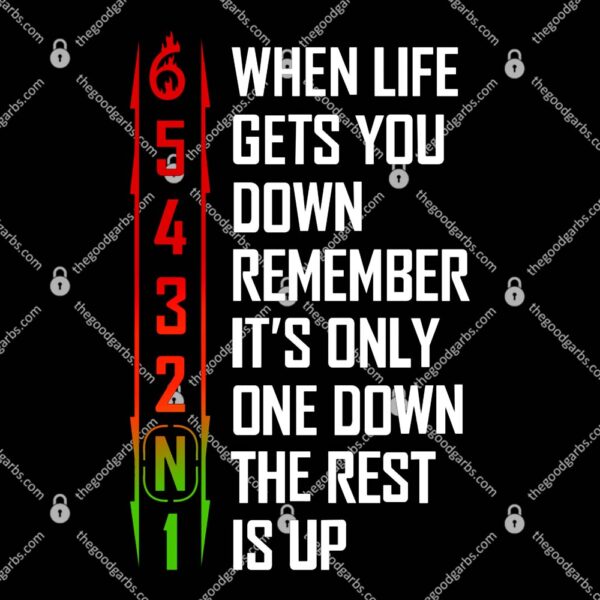 When Life Gets You Down Remember It's Only One Down The Rest Is Up For T-Shirt