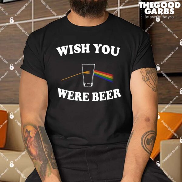 Wish You Were Beer Shirt