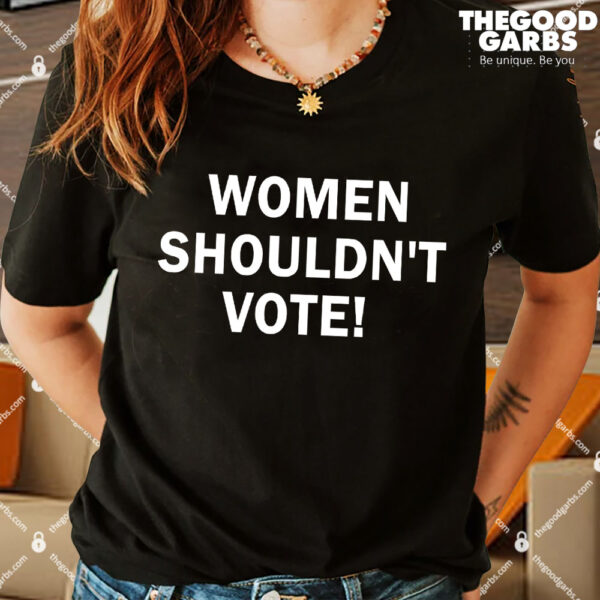 Women Shouldn't Vote Shirt