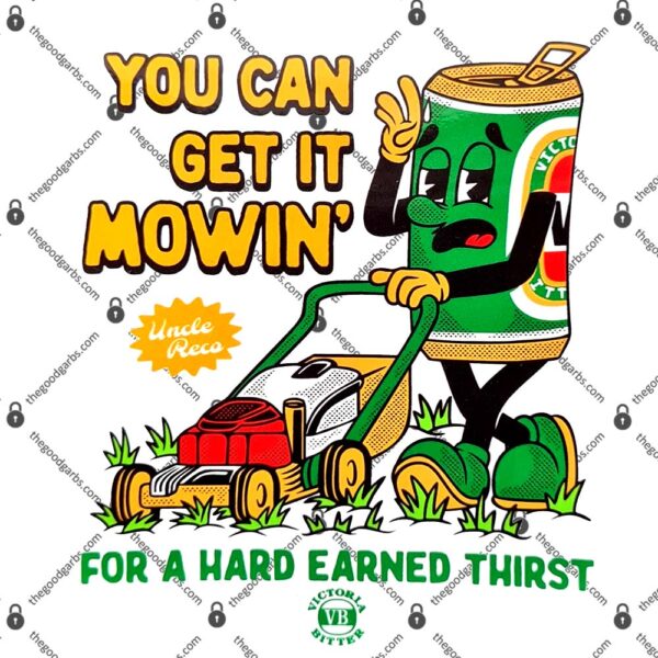 You Can Get It Mowin' For A Hard Earned Thirst T-Shirt