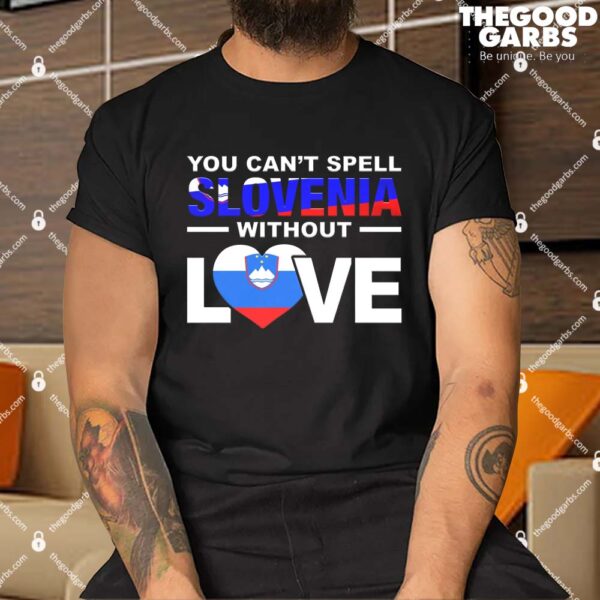 You Can't Spell Slovenia Without Love Shirt