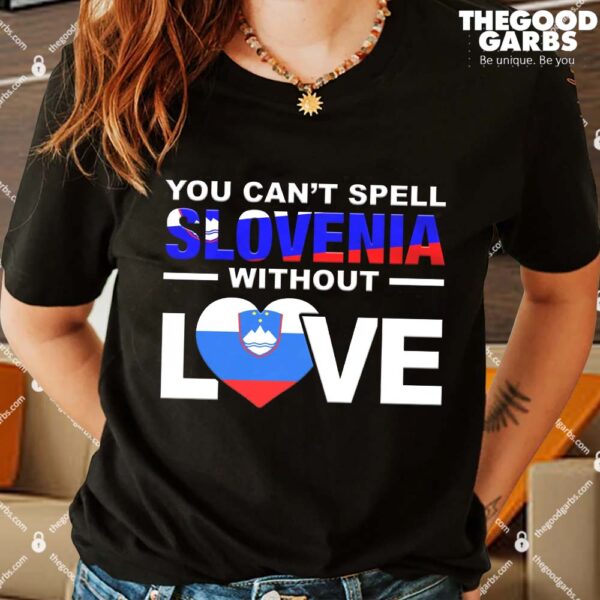 You Can't Spell Slovenia Without Love Shirts