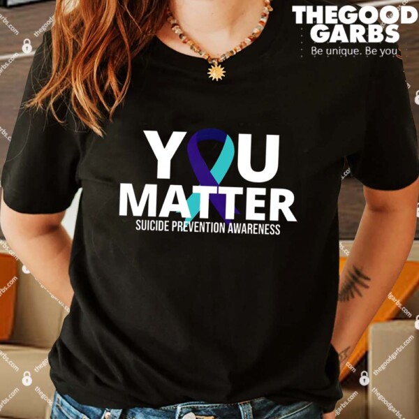 You Matter Suicide Prevention Awareness Ribbon Shirts