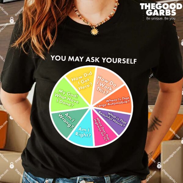 You May Ask Yourself Pie Chart Shirts