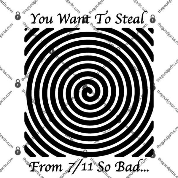 You Want To Steal From 711 So Bad T-Shirt