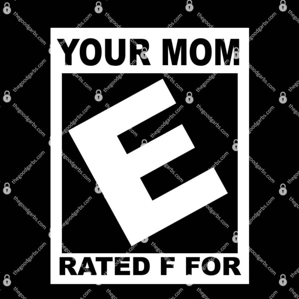 Your Mom Rated E For Everyone T-Shirt
