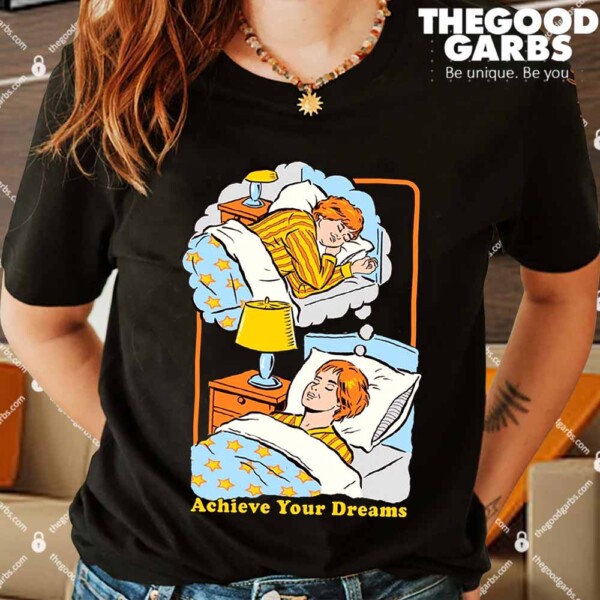 Achieve Your Dreams Shirt