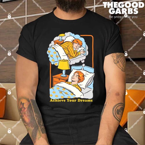 Achieve Your Dreams Shirts