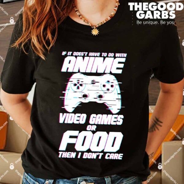 Anime Video Games Or Food Shirt