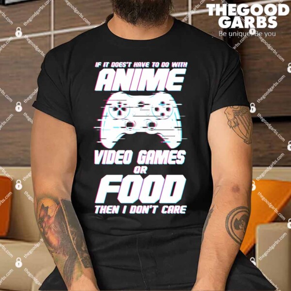 Anime Video Games Or Food Shirts