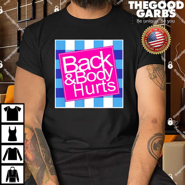 Back And Body Hurts Shirt