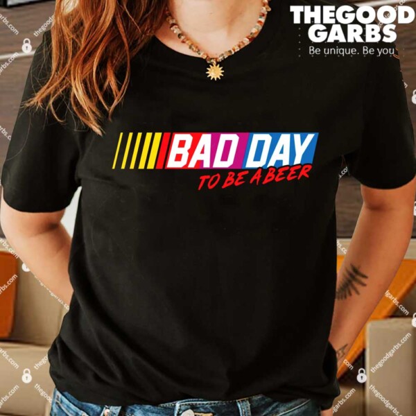 Bad Day To Be A Beer Racing Shirt