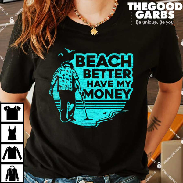 Beach Better Have My Money Shirt