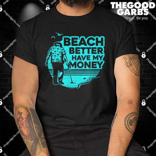 Beach Better Have My Money Shirts