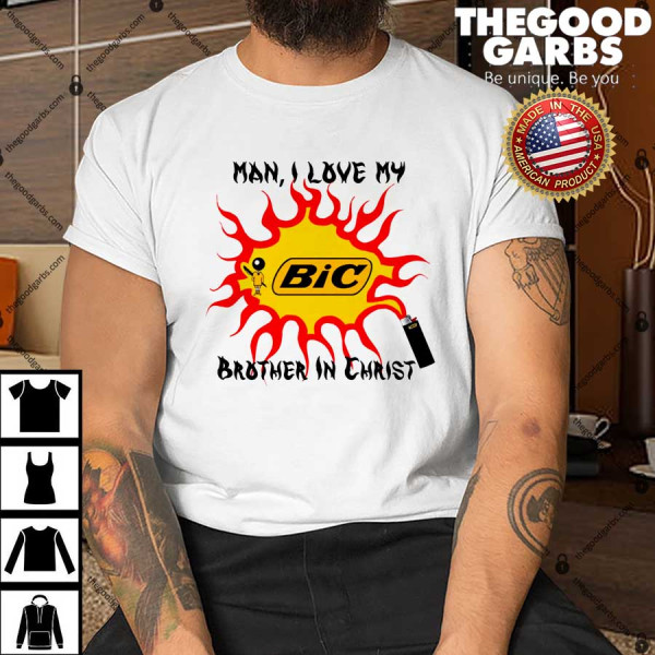 Bic Man I Love My Brother In Christ Shirt