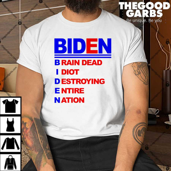 Biden Brain Dead Idiot Destroying Entire Nation Shirt