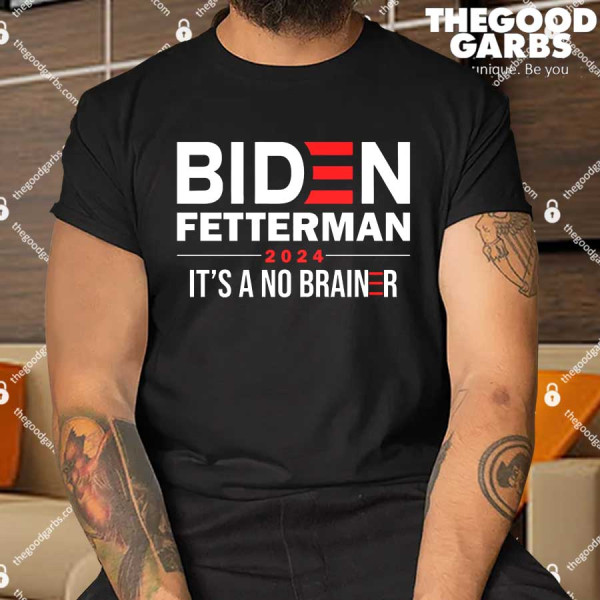 Biden Fetterman 2024 It's A No Brainer Shirt