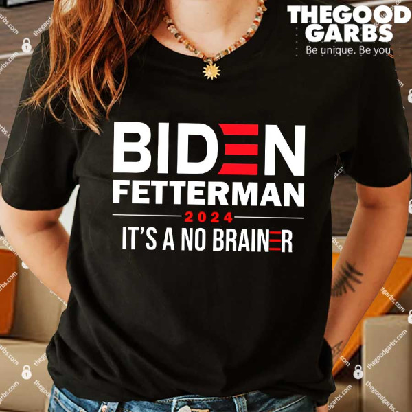 Biden Fetterman 2024 It's A No Brainer Shirts