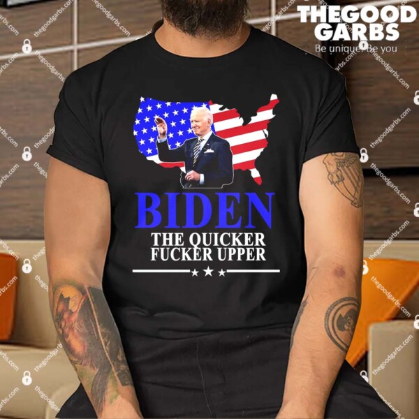 Biden The Quicker Fucker Upper American Flag Shirt