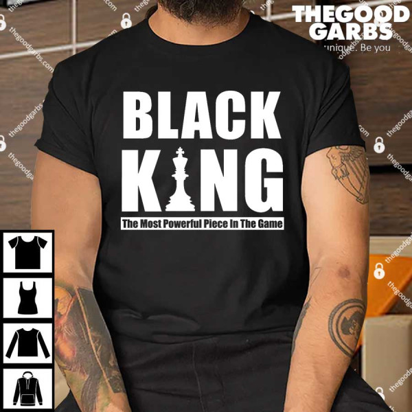 Black King The Most Powerful Piece In The Game Shirts