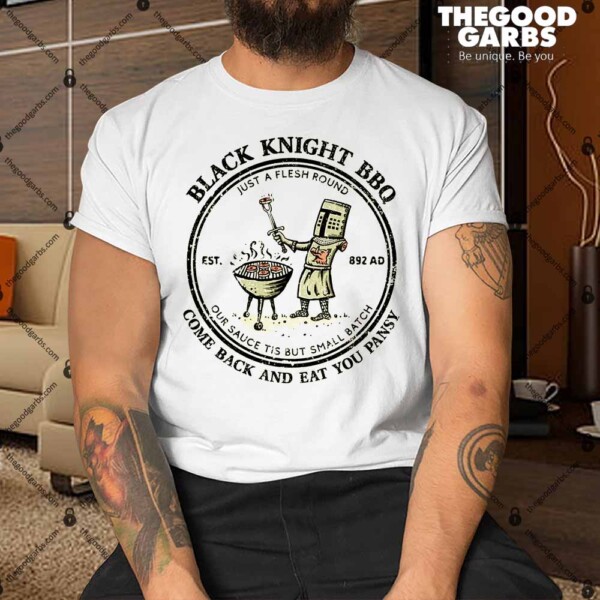 Black Knight Bbq Come Back And Eat You Pansy Shirt