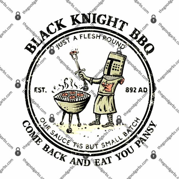 Black Knight Bbq Come Back And Eat You Pansy T-Shirt