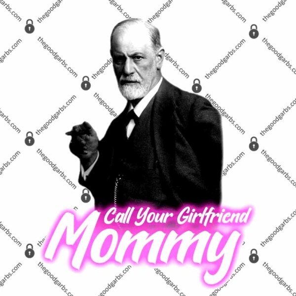 Call Your Girlfriend Mommy T-Shirt