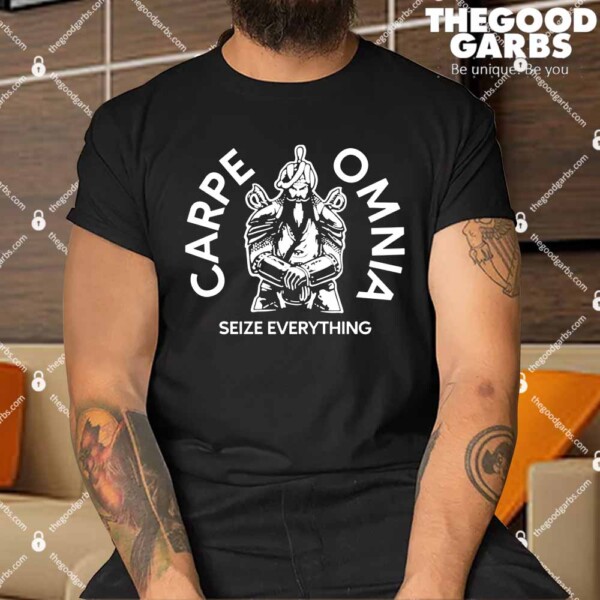 Carpe Omnia Seize Everything Shirts