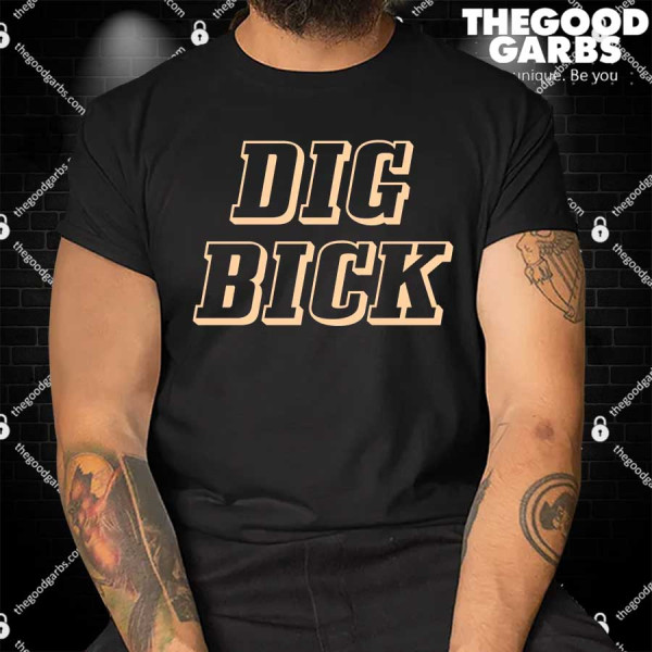 Dig Bick Funny Shirt