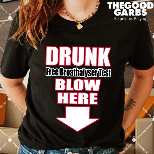 Drunk Free Breathalyzer Test Blow Here Shirts