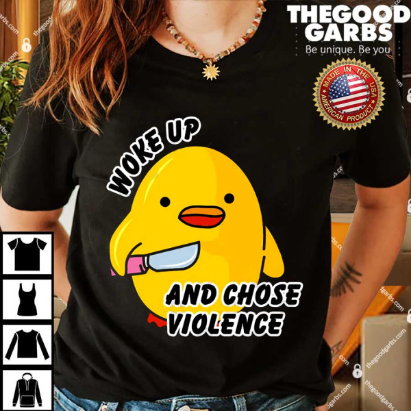 Duck Woke Up Chose Violence Shirt