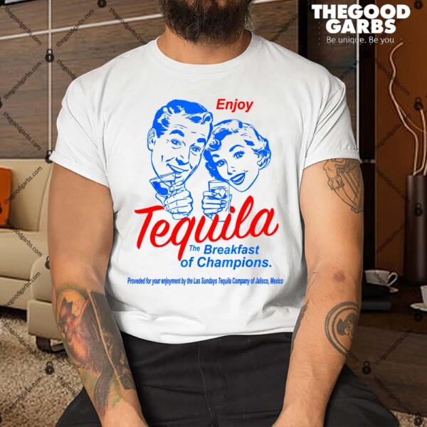 Enjoys Tequila The Breakfasts Of Champions Shirt