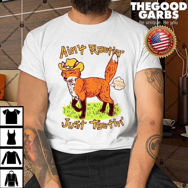 Fox Ain't Rootin' Just Tootin' Shirt