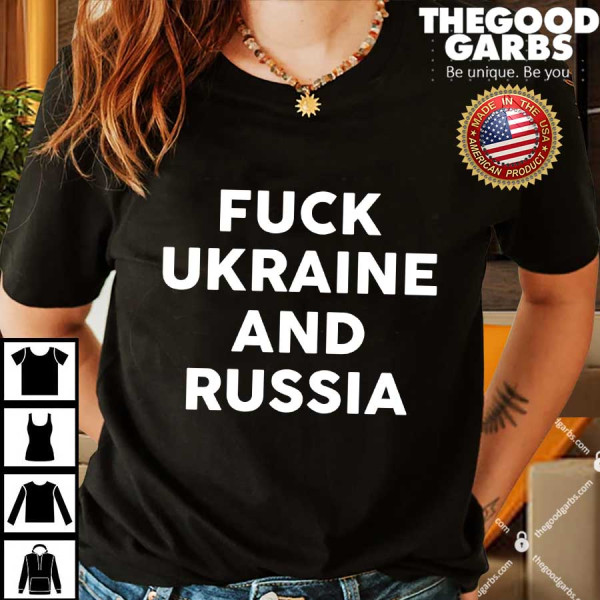 Fuck Ukraine and Russia Shirt