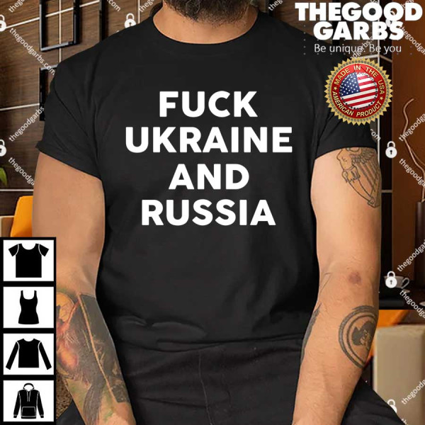 Fuck Ukraine and Russia Shirts