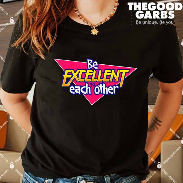 Funny Be Excellent to Each Other Shirts