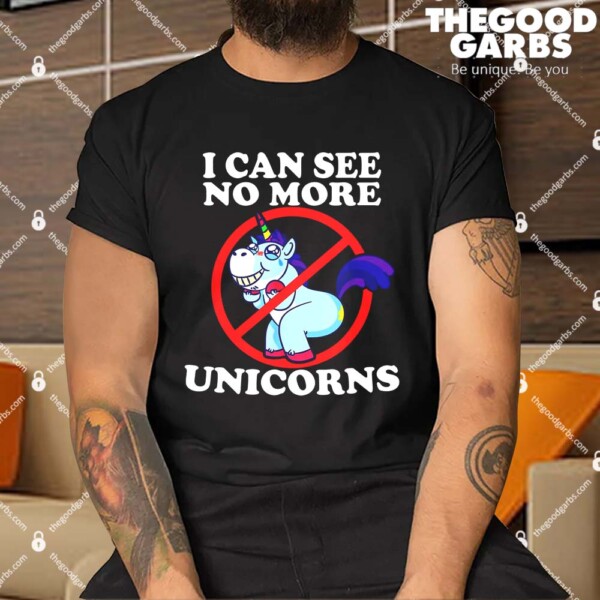 Funny I Can See No More Unicorns Shirt