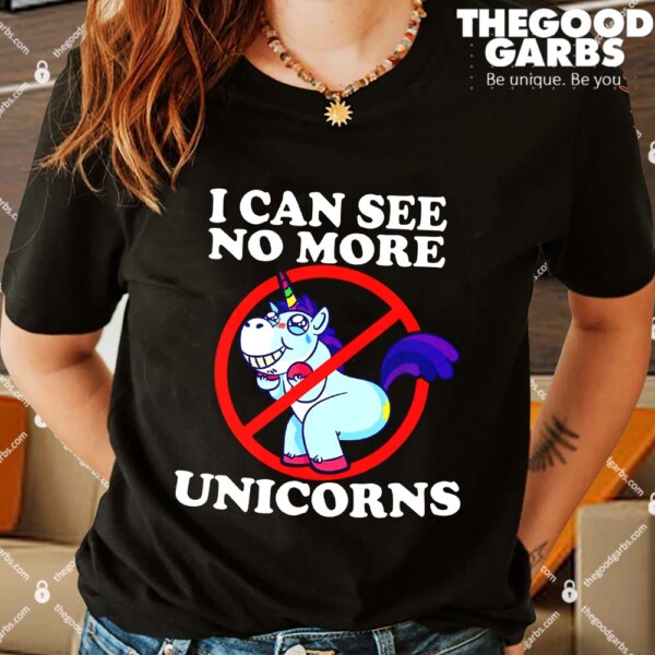 Funny I Can See No More Unicorns Shirts