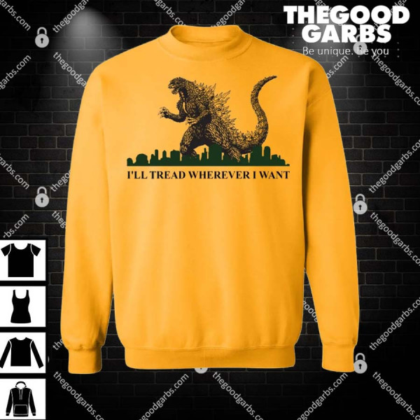 Godzilla I’ll Tread Wherever I Want T-Shirt