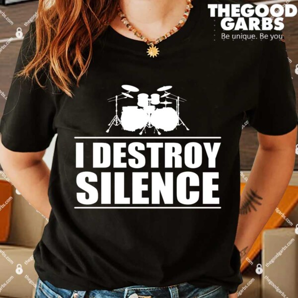 I Destroy Silence Shirts