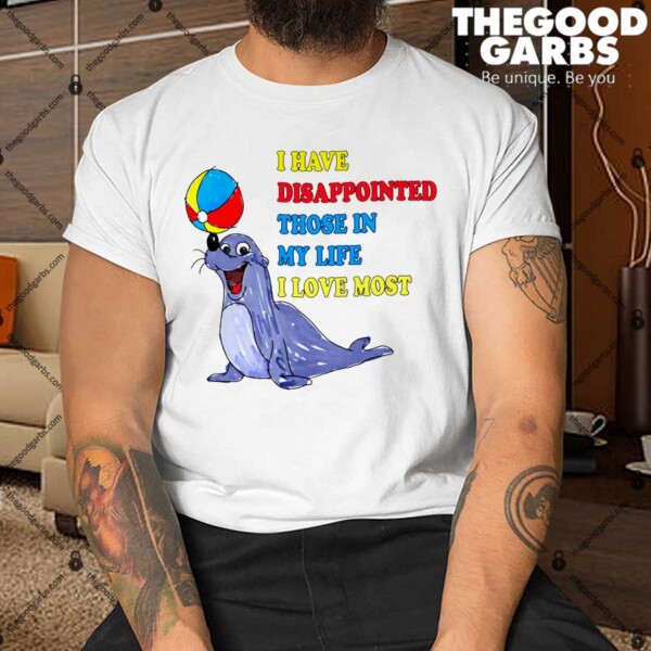 I Have Disappointed Those In My Life I Love Most by Justin McGuire Shirt